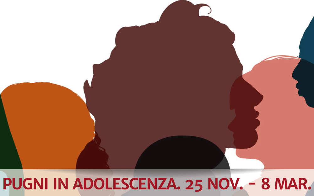 Pugni in adolescenza. 25 novembre - 8 marzo